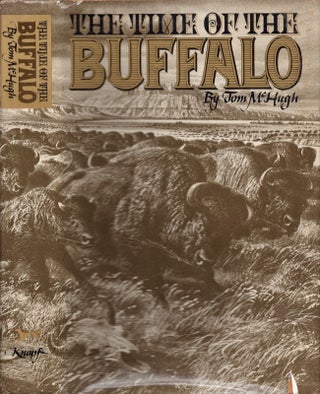 Item #25835 The Time of the Buffalo. Tom McHugh, the assistance of Victoria Hobson