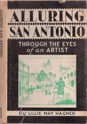 Item #25851 Alluring San Antonio Through the Eyes of an Artist. Lillie May Hagner