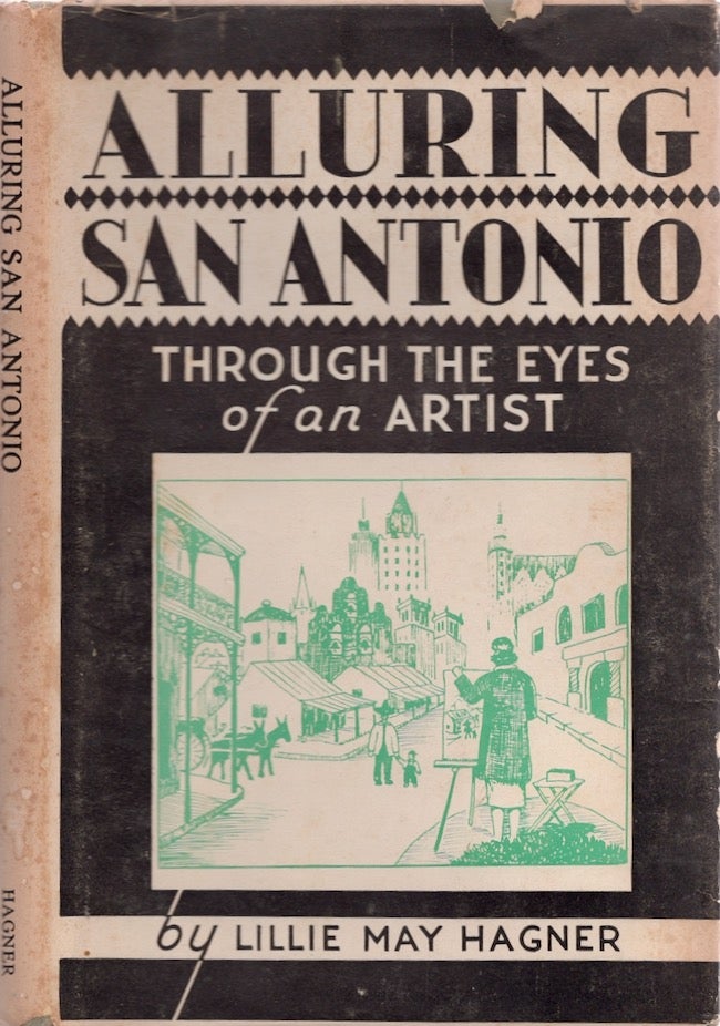 Item #25851 Alluring San Antonio Through the Eyes of an Artist. Lillie May Hagner.