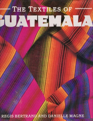 Item #25871 The Textiles of Guatemala. Regis Bertrand, Danielle Magne