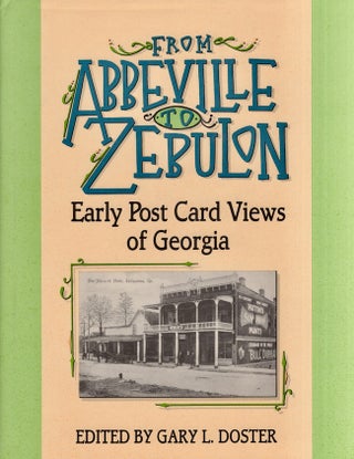 Item #25876 From Abbeville to Zebulon: Early Postcard Views of Georgia. Gary L. Doster
