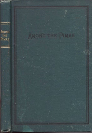 Item #25887 Among the Pimas or the Mission to the Pima and Maricopa Indians. Ladies Union Mission...