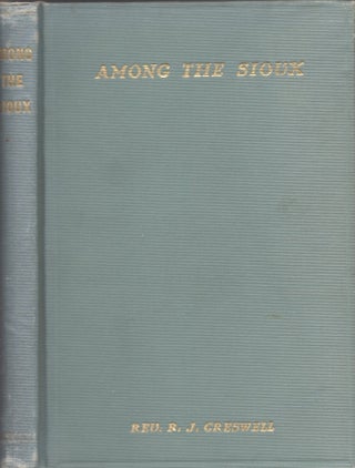 Item #25888 Among the Sioux A Story of the Twin Cities and the Two Dakotas. Rev. R. J. Creswell