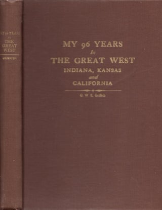 Item #25901 My 96 Years in The Great West Indiana Kansas and California. G. W. E. Griffith
