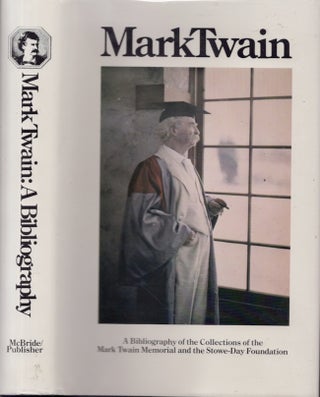 Item #25912 Mark Twain A Bibliography of the Collections of the Mark Twain Memorial and Stowe-Day...