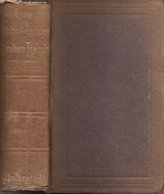 Item #25921 Life of Abraham Lincoln, Presenting His Early Political Career, and Speeches In and...