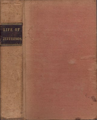 Item #25924 Life of Thomas Jefferson, With Selections from the Most Valuable Portions of His...