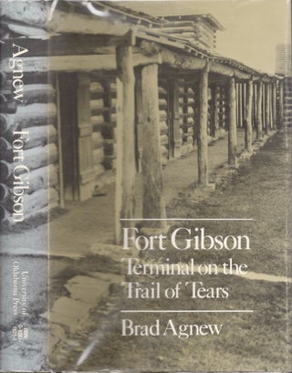 Item #25965 Fort Gibson, Terminal on the Trail of Tears. Brad Agnew