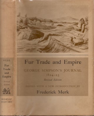 Item #25973 Fur Trade and Empire George Simpson's Journal Entitled Remarks Connected with the Fur...