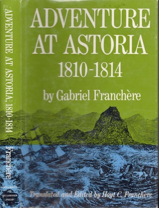 Item #25984 Adventure At Astoria, 1810-1814. Gabriel Franchere, Hoyt C. Franchere, Translated and