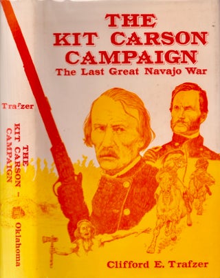 Item #25985 The Kit Carson Campaign The Last Great Navajo War. Clifford E. Trafzer