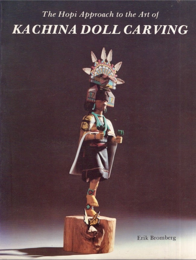 Item #25990 The Hopi Approach to the Art of Kachina Doll Carving. Erik Bromberg.