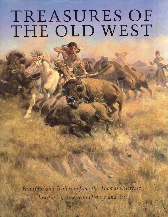 Item #25991 Treasures of the Old West Paintings and Sculpture from the Thomas Gilcrease Institute of American History and Art. Peter H. Hassrick.