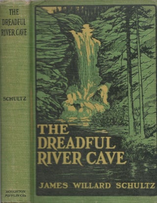 Item #26010 The Dreadful River Cave. James Willard Schultz