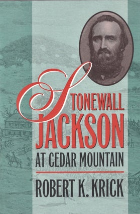 Item #26030 Stonewall Jackson at Cedar Mountain. Robert K. Krick