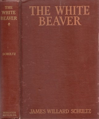Item #26045 The White Beaver. James Willard Schultz