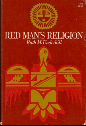 Item #26058 Red Man's Religion Beliefs and Practices of the Indians North of Mexico. Ruth M....