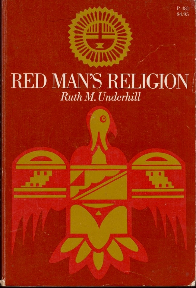 Item #26058 Red Man's Religion Beliefs and Practices of the Indians North of Mexico. Ruth M. Underhill.