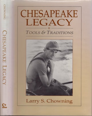 Item #26068 Chesapeake Legacy: Tools and Traditions. Larry S. Chowing