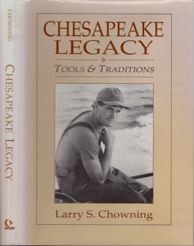 Item #26068 Chesapeake Legacy: Tools and Traditions. Larry S. Chowing.