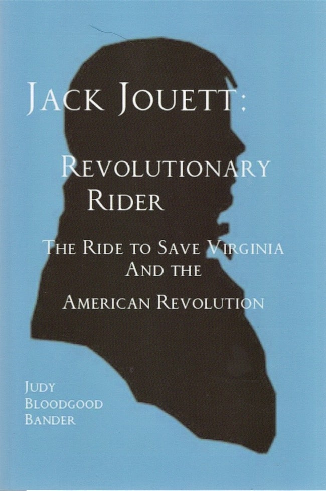 Item #26073 Jack Jouett: Revolutionary Rider The Ride that Saved Virginia and The American Revolution. Judy Bloodgood Bander.