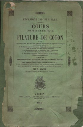 Item #26138 Mecanique Industrielle Cours Complet Et Pratique Filature De Coton. D. Drapier
