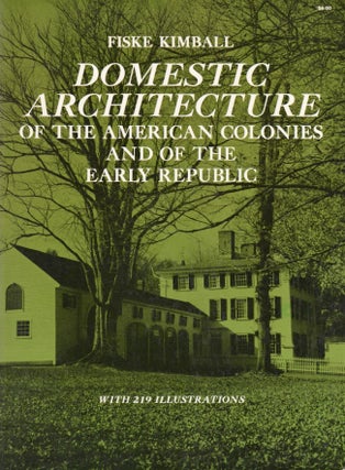 Item #26153 Domestic Architecture of the Early American Colonies and of the Early Republic. Fiske...