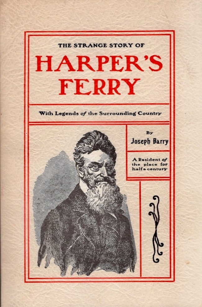 Item #26162 The Strange Story of Harper's Ferry with Legends of The Surrounding Country. Joseph Barry, a resident of the place for half a. century.