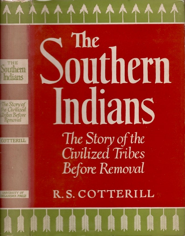 Item #26167 The Southern Indians The Story of the Civilized Tribes Before Removal. R. S. Cotterill.