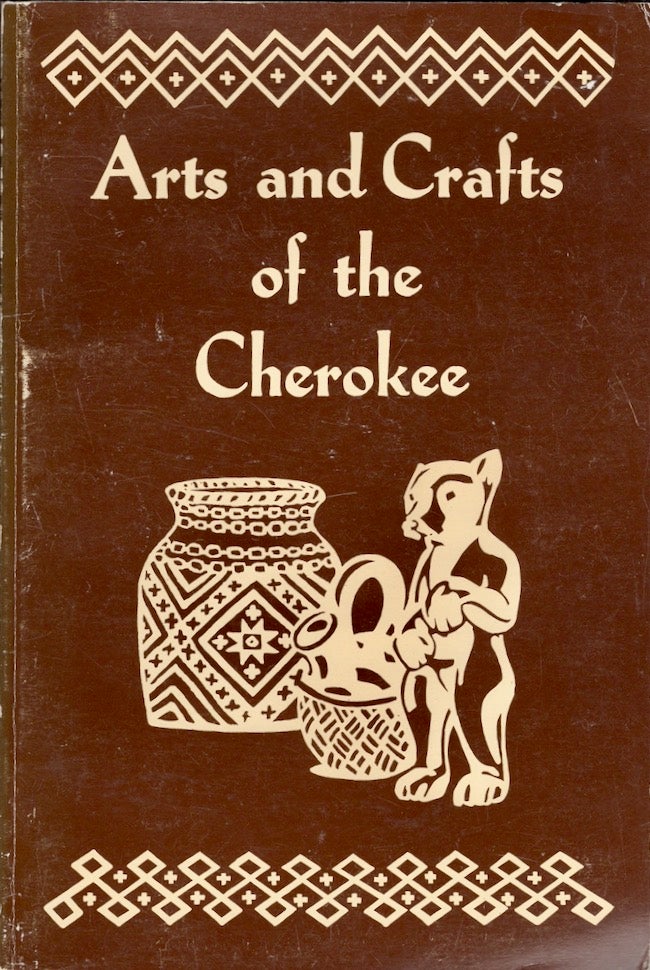 Item #26203 Arts and Crafts of the Cherokee. Rodney L. Leftwich.