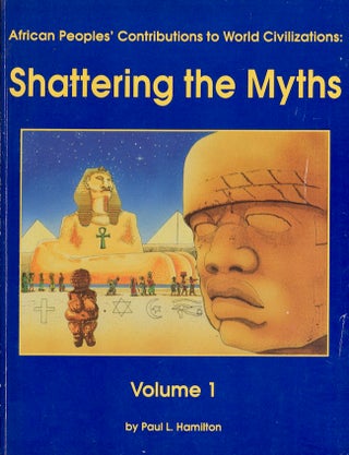 Item #26209 African Peoples' Contributions to World Civilizations: Shattering The Myths Volume I....
