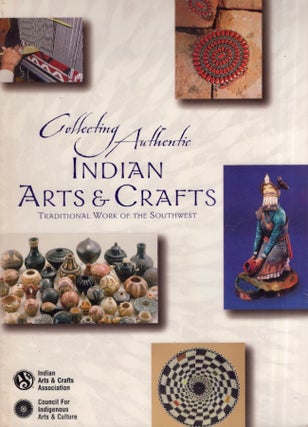 Item #26220 Collecting Authentic Indian Arts & Crafts Tradiotional Work of the Southwest. Indian...