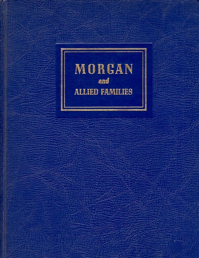 Item #26231 Morgan and Allied Families. George V. II Massey, compiled for Mrs. Walter Samuel Carpenter Jr.