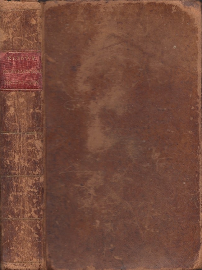 Item #26249 A Biographical Dictionary, Containing A Brief Account of the First Settlers, and Other Eminent Characters Among the Magistrates, Ministers, Literary and Worthy Men, in New England. John D. D. Eliot.