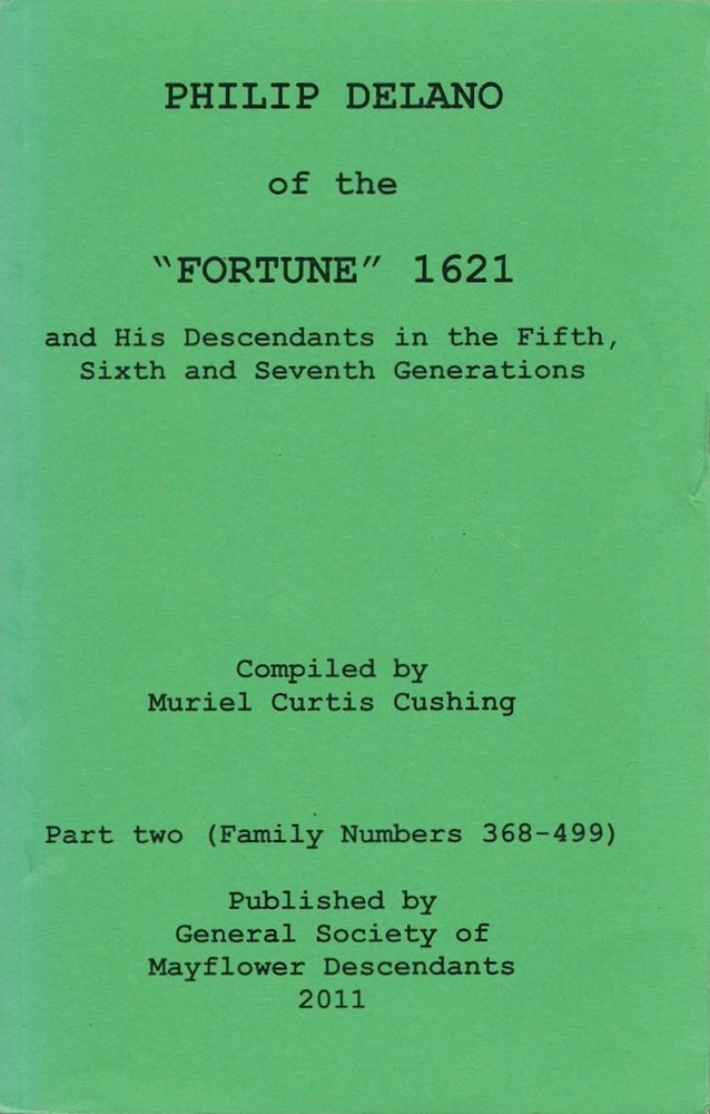 Item #26307 Philippe De Lanoy or Philip Delano of the "Fortune" 1621 and His Descendants in the Fifth, Sixth and Seventh Generations. Part two (Family Numbers 368-499). Muriel Curtis Cushing.
