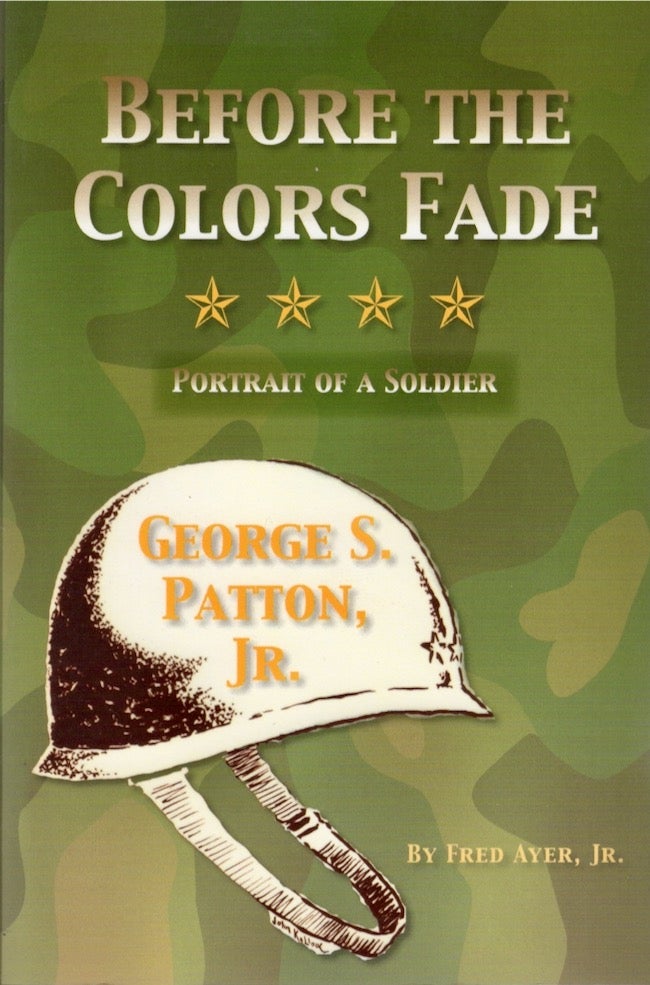 Item #26322 Before the Colors Fade Portrait of a Soldier George S. Patton, Jr. Fred Jr Ayer.