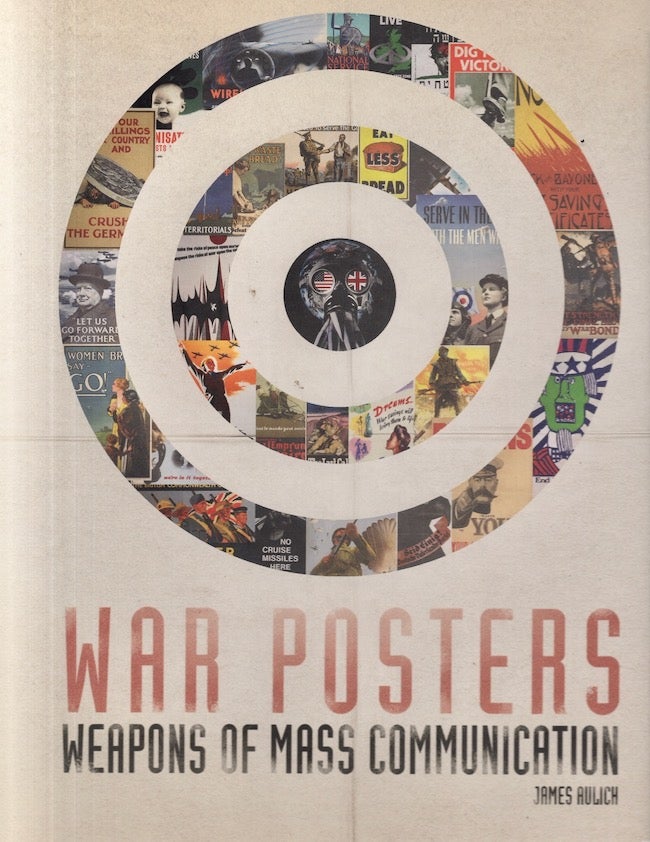 Item #26323 War Posters Weapons of Mass Communication. James Aulich.