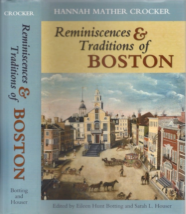 Item #26325 Reminiscences and Traditions of Boston. Hannah Mather Crocker, Eileen Hunt Botting, Sarah L. Houser.