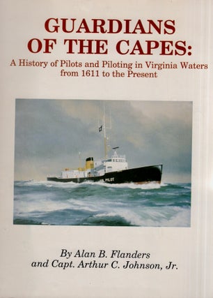 Item #26329 Guardians of the Capes: A History of Pilots and Piloting in Virginia Waters from 1611...