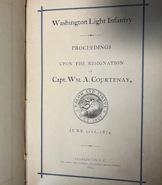 The Washington Light Infantry of Charleston, S. C. An Account of The Revival of the Company [AND] Washington Light Infantry Proceedings Upon the Resignation of Capt. Wm. A. Courtenay, June 22nd, 1874 [AND] W. L. I. Souvenir Easter, 1888 [AND] The Curious Story of a Tapestry Portrait of Washington Ceremonies Attending the Presentation of the Courtenay Flag