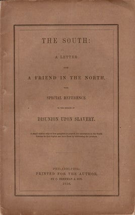 Item #26351 The South: A Letter from A Friend in the North, with Special Reference to the Effects...