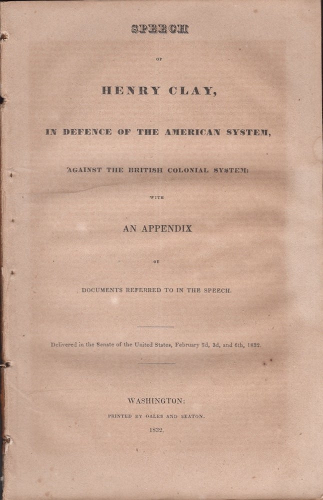 Item #26366 Speech of Henry Clay, In Defence of the American System, Against the British Colonial System with An Appendix of Documents Referred to in the Speech. Henry Clay.