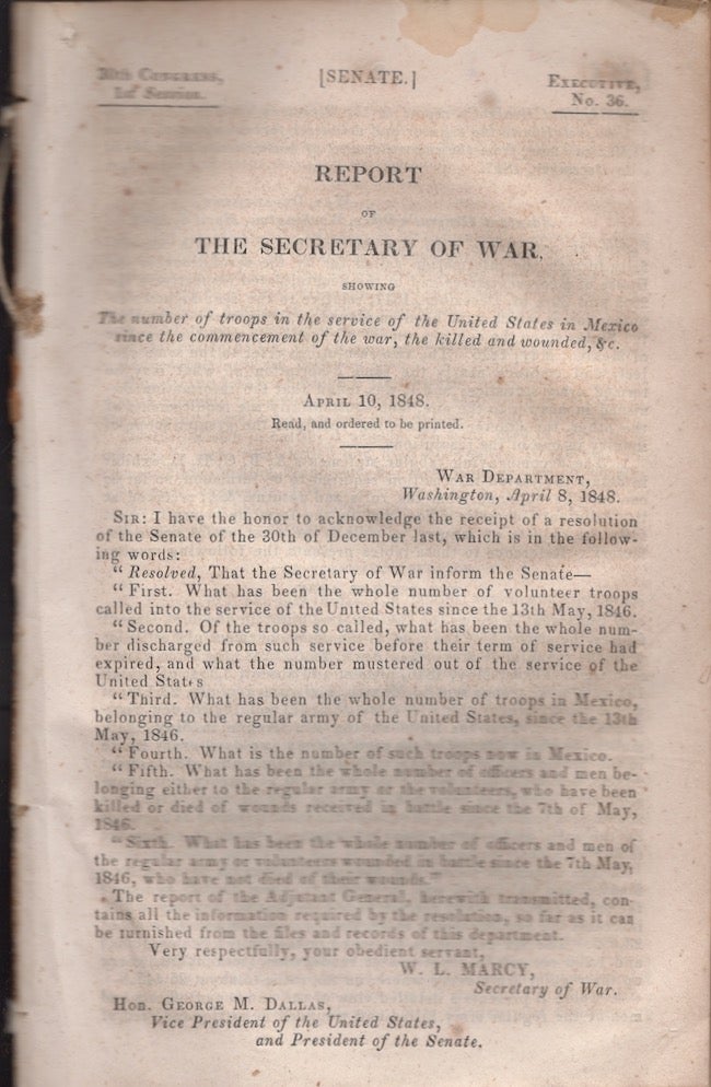 Item #26376 Report of the Secretary of War, Showing The number of troops in the service of the United States in Mexico since the commencement of the war, the killed and wounded, &c. W. L. Marcy, Secretary of War, Mexican War.
