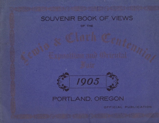 Item #26390 Souvenir Book of Views of the Lewis & Clark Centennial Exposition and Oriental Fair 1905 Portland, Oregon. Lewis, Clark Centennial, text by.