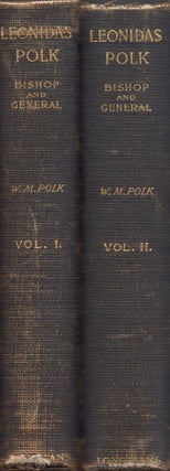 Item #26396 Leonidas Polk Bishop and General. In Two Volumes. William M. M. D. Polk, LL D
