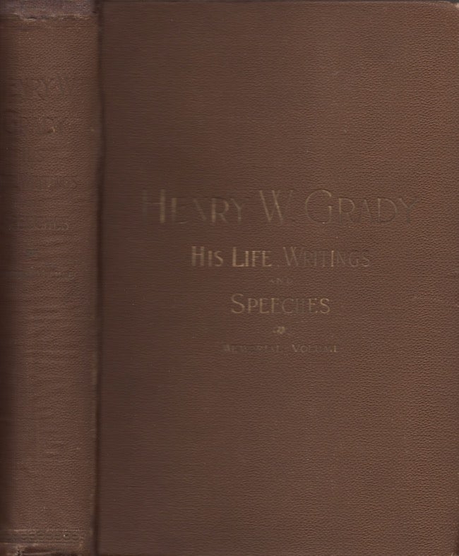 Item #26403 Life of Henry W. Grady Including His Writings and Speeches. A Memorial Volume Compiled by Mr. Henry Grady's Co-Workers on "The Constitution," and Edited by Joel Chandler Harris (Uncle Remus). Joel Chandler Harris.