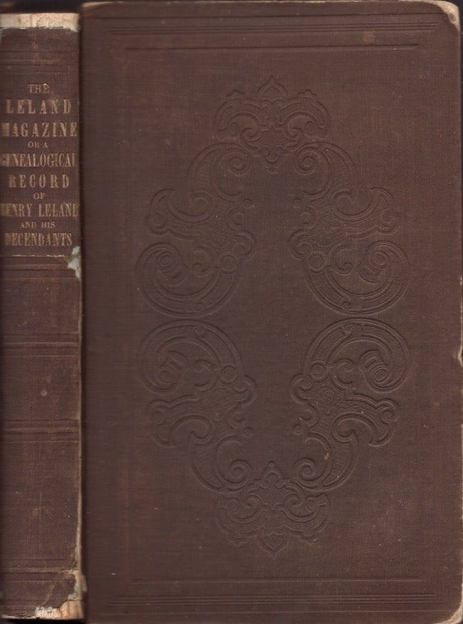 Item #26412 The Leland Magazine, or A Genealogical Record of Henry Leland, and His Descendants, Containing An Account of Nine Thousand Six Hundred and Twenty Four Persons, in Ten Generations, and Embracing Nearly Every Person of the Name of Leland in America, from 1653 to 1850. Sherman Leland.