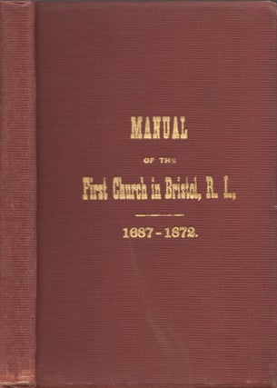 Item #26481 Manual of the First Congregational Church, Bristol, R. I., 1687-1872. And A Catalogue...