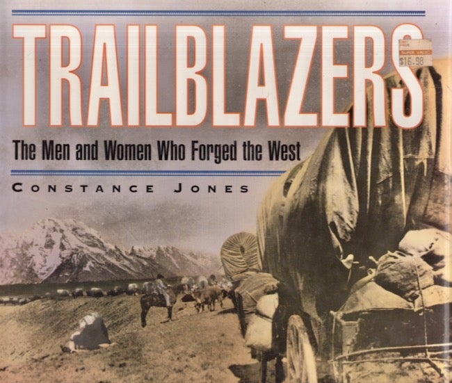 Item #26491 Trailblazers The Men and Women Who Forged the West. Constance Jones.