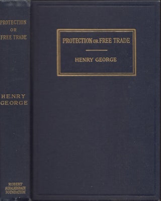 Item #26509 Protection or Free Trade An Examination of the Tariff Question, With Especial Regard...